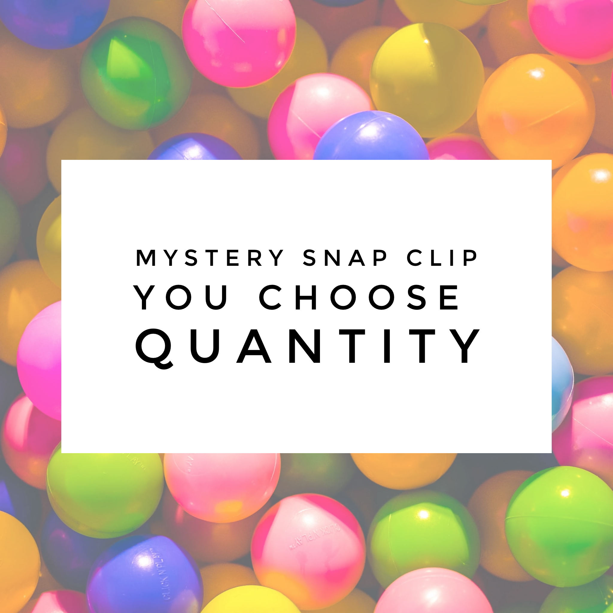 Mystery Snap Clip - You Choose Quantity!